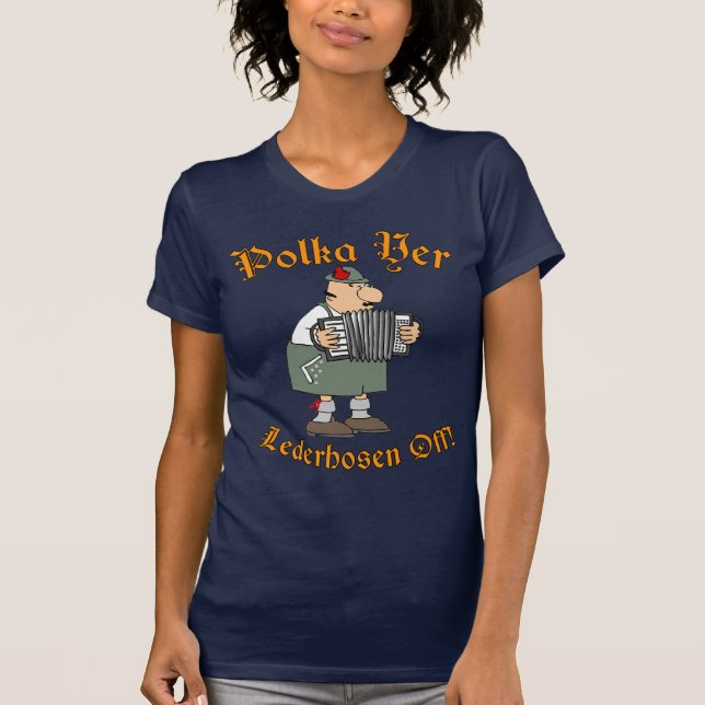 Polka Yer Lederhosen Off! T-Shirt (Front)