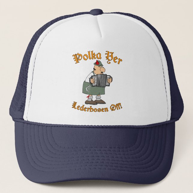 Polka Yer Lederhosen Off! Trucker Hat (Front)