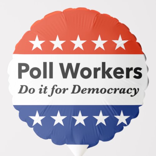Poll Workers Do It For Democracy Balloon