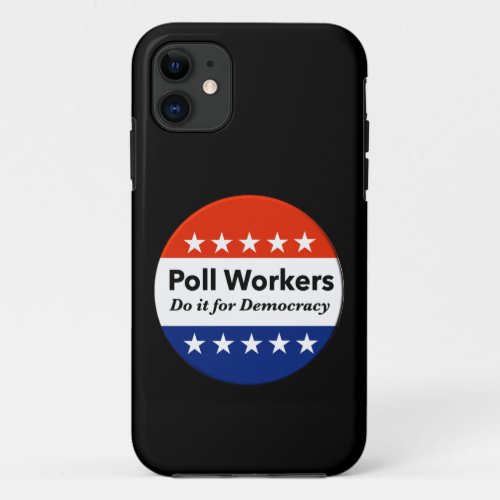 Poll Workers Do It For Democracy iPhone 11 Case