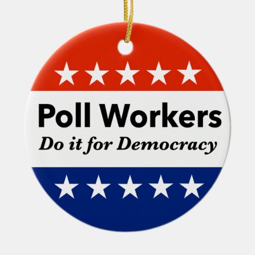 Poll Workers Do It For Democracy Ceramic Ornament