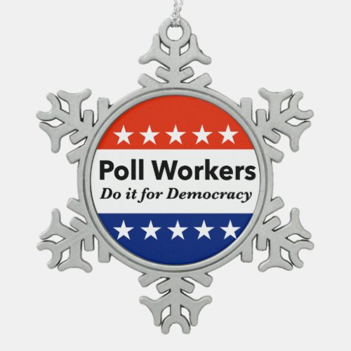 Poll Workers Do It For Democracy Snowflake Pewter Christmas Ornament