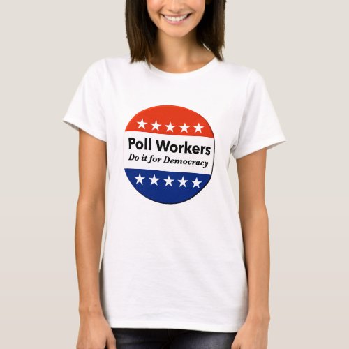 Poll Workers Do It For Democracy T_Shirt
