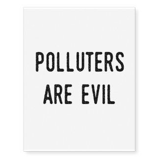 Polluters Are Evil: Climate Change Global Warming Temporary Tattoos