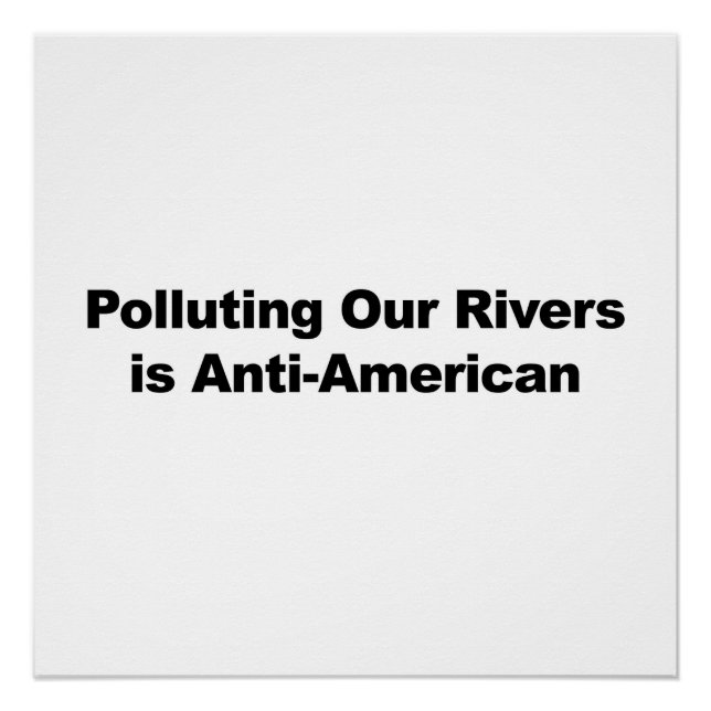 Polluting Our Rivers is Anti-American Poster (Front)