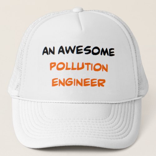 pollution engineer awesome trucker hat