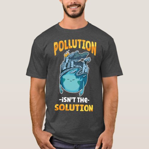 Pollution isnot the Solution Donot pollute our Ear T_Shirt