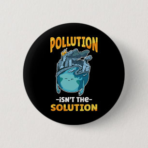 Pollution Isn't The Solution Don't Pollute Our Ear Button