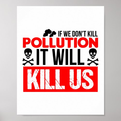 Pollution Will Kill Us Climate Change Environment Poster