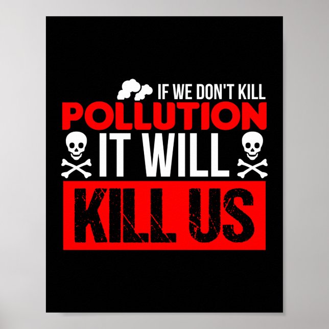 Pollution Will Kill Us Climate Change Environment Poster (Front)