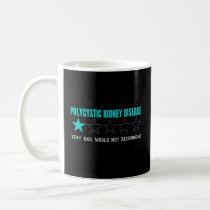Polycystic Kidney Disease Very Bad Coffee Mug