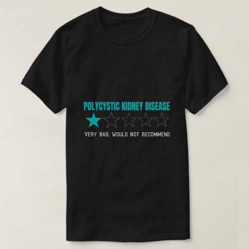 Polycystic Kidney Disease Very Bad T_Shirt