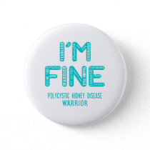 Polycystic Kidney Disease Warrior - I AM FINE Button