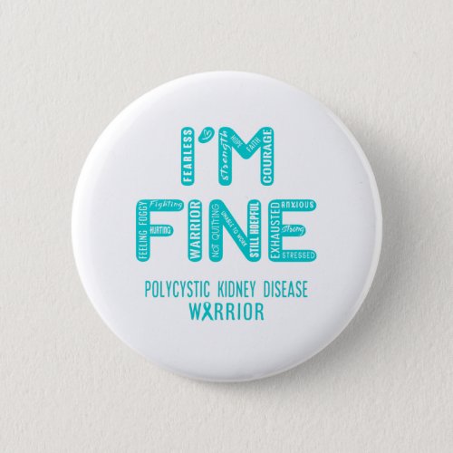Polycystic Kidney Disease Warrior _ I AM FINE Button