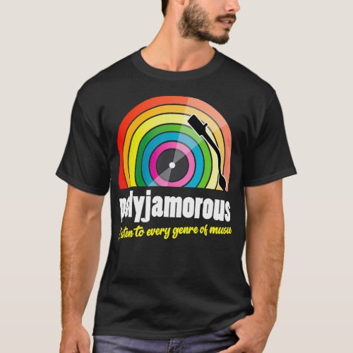 Polyjamorous I listen to every genre of Music  T_Shirt