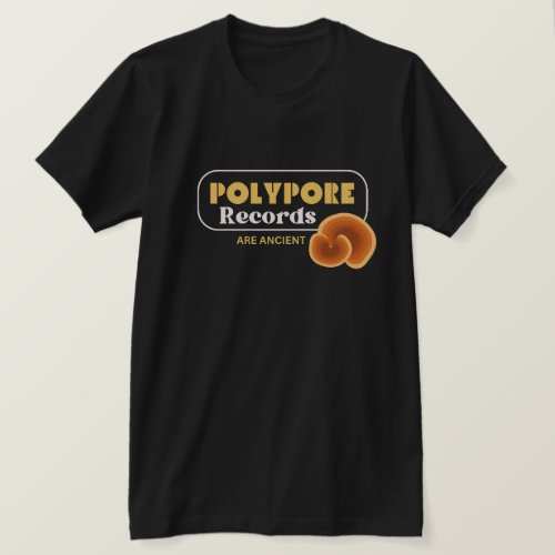 Polypore Records Are Ancient T_Shirt