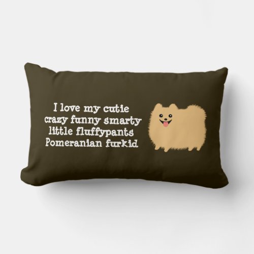 Pomeranian Dog  I love my cutie crazy funny Lumbar Pillow