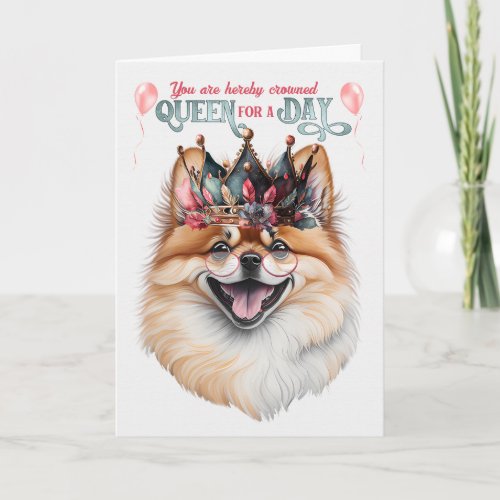 Pomeranian Dog Queen for a Day Funny Birthday Card