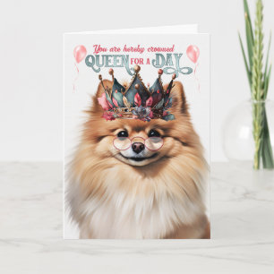Pomeranian Dog Queen for a Day Funny Birthday Card