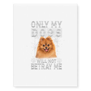 Pomeranian Dog - Will Not Betray Me Temporary Tattoos