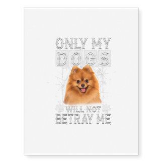 Pomeranian Dog - Will Not Betray Me Temporary Tattoos
