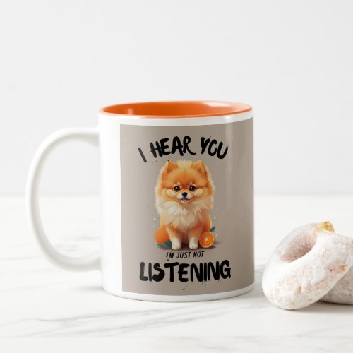 Pomeranian I Hear You Im Just Not Listening Two_Tone Coffee Mug