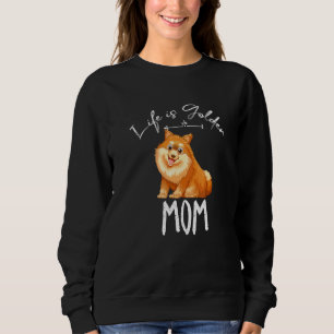 Pomeranian Mom Saying Life Is Golden Cool Golden M Sweatshirt