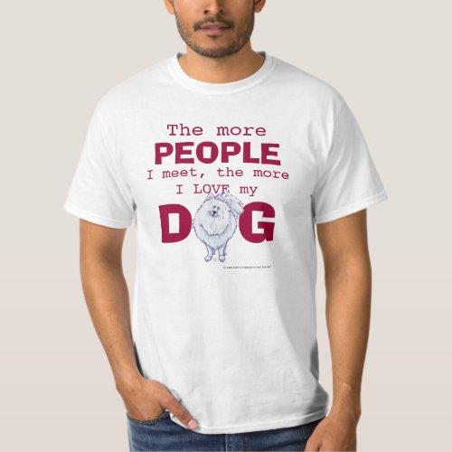 Pomeranian The more People Love Dog T_Shirt