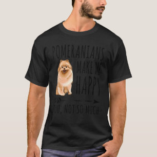 Pomeranians Make Me Happy You Not So Much Dog Gif T-Shirt
