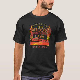 Pompeii Floor Is Lava Championship Natural Disaste T-Shirt