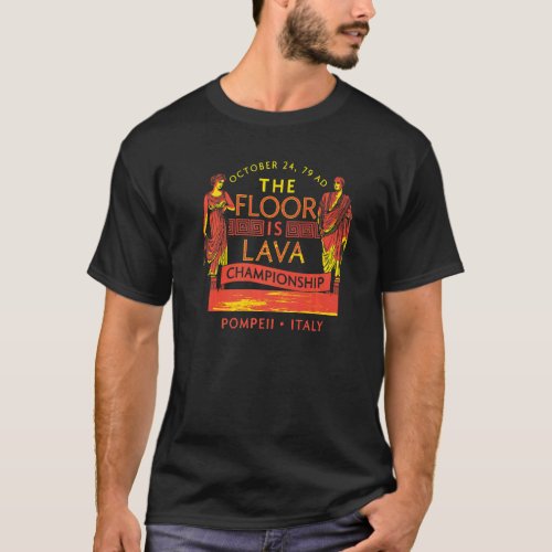 Pompeii Floor Is Lava Championship Natural Disaste T_Shirt