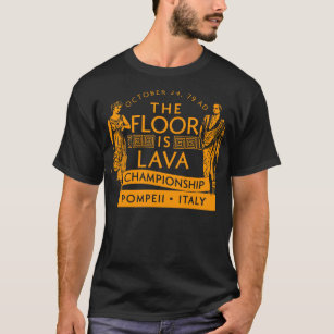 Pompeii Floor is Lava Championship T-Shirt
