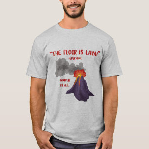Pompeii The Floor Is Lava T-Shirt