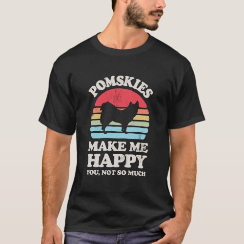 Pomskies Make Me Happy You Not So Much Funny Pomsk T_Shirt
