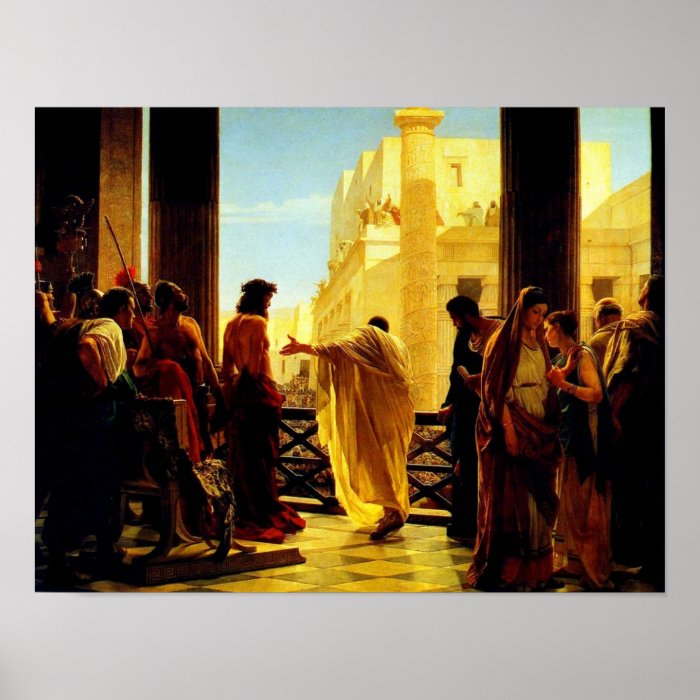 Pontius Pilate presenting a scourged Jesus Poster