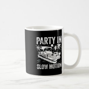 Pontoon Boat Boating Cool Funny Party In Slow Moti Coffee Mug