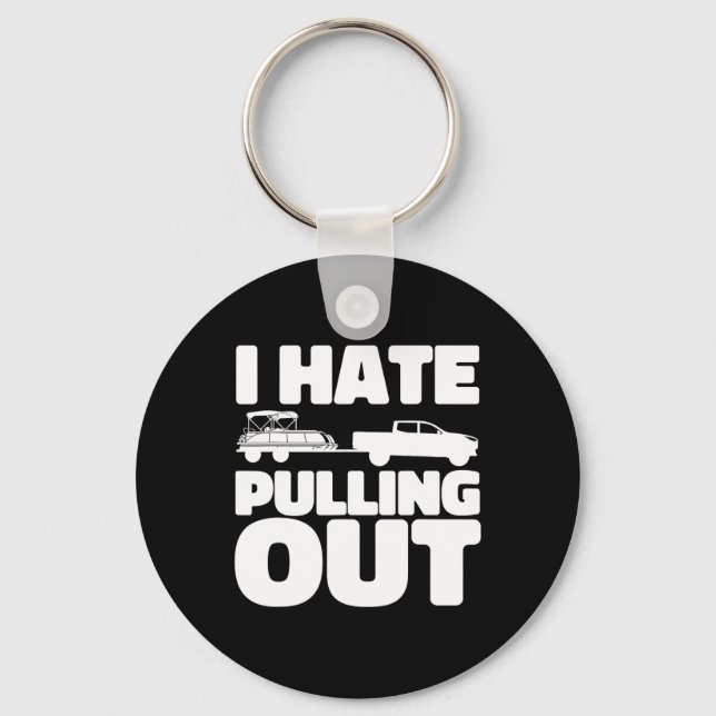 Pontoon Boat I Hate Pulling Out Boating  Keychain (Front)