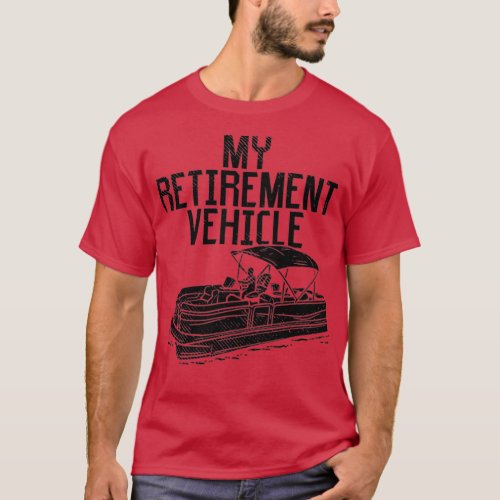 Pontoon Boat My Retirement Vehicle 1 T_Shirt