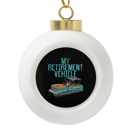 Pontoon Boat - My Retirement Vehicle Ceramic Ball Christmas Ornament