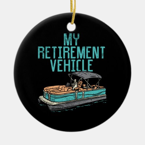 Pontoon Boat _ My Retirement Vehicle Ceramic Ornament