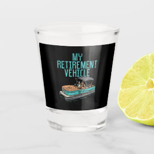 Pontoon Boat - My Retirement Vehicle Shot Glass