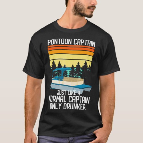 Pontoon Boat Normal Captain Only Drunker T_Shirt