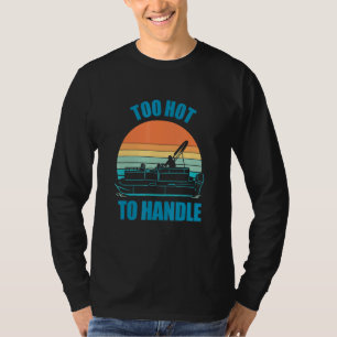 Pontoon Boating Too Hot To Handle T-Shirt