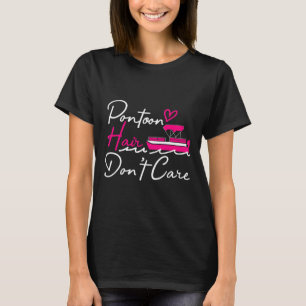 Pontoon Captain Boating Pontoon Hair Don't Care T-Shirt