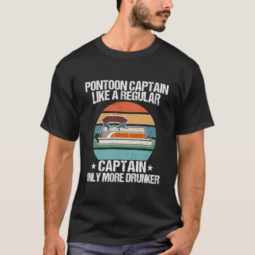 Pontoon Captain Like A Regular Captain Only Drunke T_Shirt