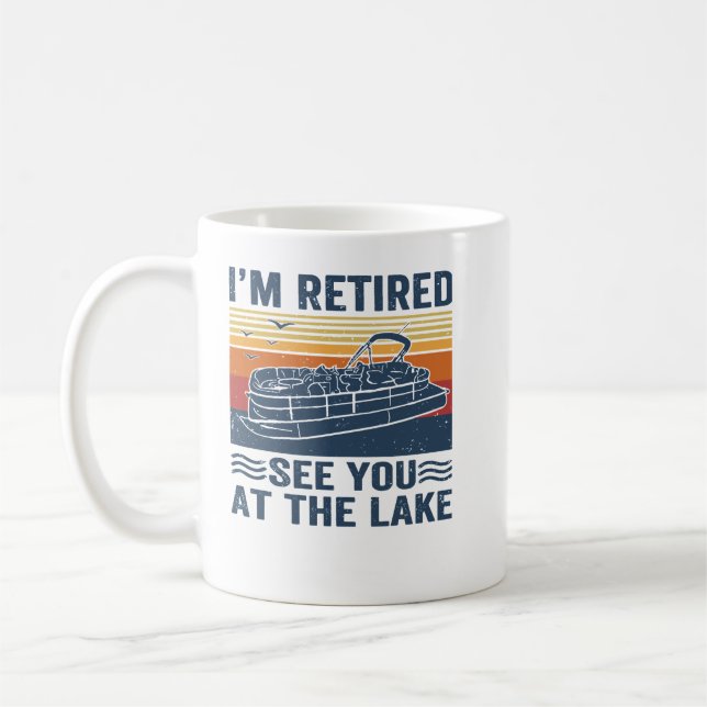 Pontoon Im Retired See You At The Lake Pontoon Ret Coffee Mug (Left)