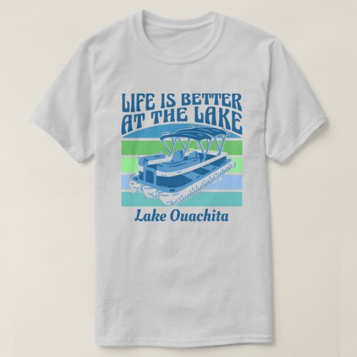 Pontoon Life Is Better Lake Ouachita Customizable T_Shirt