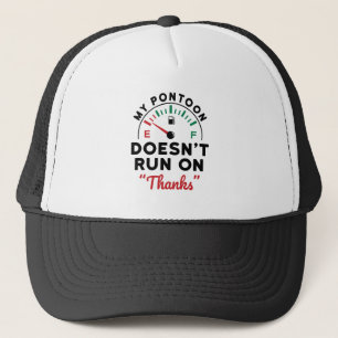 Pontoon Owner My Pontoon Doesn't Run On Thanks Trucker Hat