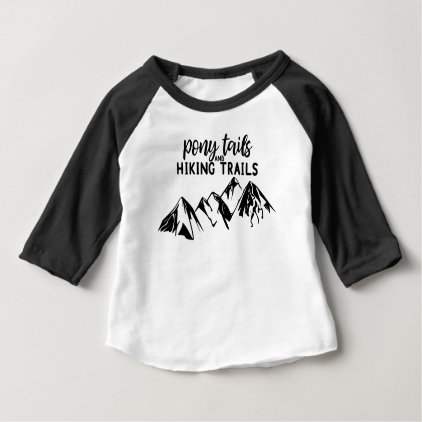 Pony Tails and Hiking Trails Baby T-Shirt