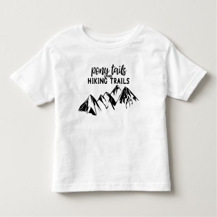 Pony Tails and Hiking Trails Toddler T-shirt
